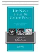 His Name Shall Be Called Peace by Purifoy John for SATB and Piano