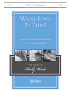What Love Is This by Dengler Lee Susan Naus Dengler for SATB and Piano