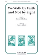 We Walk by Faith and Not by Sight by Helvey Howard Henry Alford for SATB and Piano