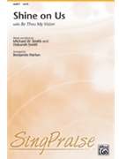 Shine On Us with Be Thou My Vision by Smith and Smith - Harlan Benjamin - for SATB and Piano