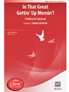 In That Great Gettin' Up Mornin' by - Gilpin Greg - for SATB divisi a cappella (Trad Spiritual)