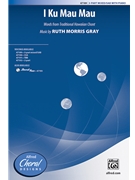 I Ku Mau Mau by Gray Ruth Morris Trad Hawaiian Chant for 3-Part Mixed and Piano