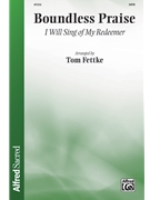 Boundless Praise - I Will Sing of My Redeemer by - Fettke Tom - Philip P Bliss for SATB and Piano (Trad Irish Melody)