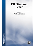 I'll Give You Peace by Yarbrough and Yarbroug - Drennan Patti - Sandi Patty for SATB and Piano