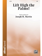 Lift High the Palms by Martin Joseph M for SAB and Piano