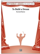 To Build a Dream [Concert Band] by Barnes Jared for Conductor Score