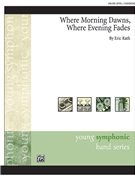 Where Morning Dawns Where Evening Fades by Rath Eric for Concert Band