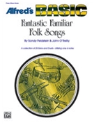 Fantastic Familiar Folk Songs by - Feldstein and O'Reilly - for C Inst