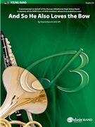 And So He Also Loves the Bow by Barrett Roland for Concert Band
