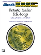 Fantastic Familiar Folk Songs by - Feldstein and O'Reilly - for Eb Inst