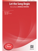 Let the Song Begin by Moore Donald for SATB a cappella
