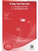 O Say Can You See by Gray Ruth Morris Francis Scott Key for SATB and Piano