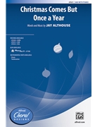 Christmas Comes But Once a Year by Althouse Jay for SAB and Piano