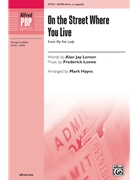 On the Street Where You Live - from My Fair Lady by Loewe Frederick - Hayes Mark - Alan Jay Lerner for SATB divisi a cappella