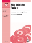 Wake Me Up Before You Go-Go by Michael George - Shaw Kirby - for SATB and Piano