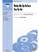 Wake Me Up Before You Go-Go by Michael George - Shaw Kirby - for SAB and Piano