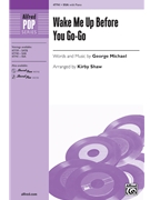 Wake Me Up Before You Go-Go by Michael George - Shaw Kirby - for SSA and Piano