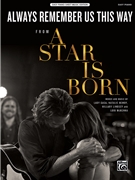 Always Remember Us This Way by Lady Gaga; Natalie Hemby; Hillary Lindsey; Lori McKenna Lady Gaga for PVG Easy
