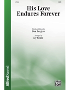 His Love Endures Forever by Burgess Dan - Rouse Jay - for SATB and Piano