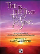 This Is the Time to Sing by McDonald Mary for Medium Voice