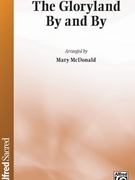 Gloryland By and By by - McDonald Mary - Sanford Filmore Bennett for SATB and Piano (Trad Sprituals/Webster)