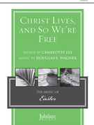 Christ Lives and So We're Free by Wagner Douglas E Charlotte Lee for SATB