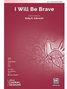 I Will Be Brave by Albrecht Sally K for SATB and Piano