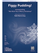 Figgy Pudding by Gray Ruth Morris for SAB