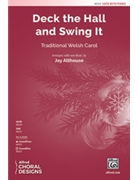 Deck the Hall and Swing It by - Althouse Jay - for SATB and Piano (Trad Welsh Carol)