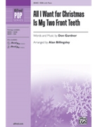 All I Want for Christmas Is My Two Front Teeth by Gardner Don - Billingsley Alan - for SSA