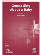 Gonna Sing About a Baby by Gilpin Greg for SATB a cappella