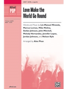 Love Make the World Go Round by Miranda Lin-Manuel - Phan Alex - for SATB a cappella