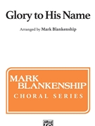 Glory to His Name by - Blankenship Mark - Elisha A Hoffman for SATB and Piano (O WALY WALY)
