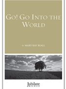 Go Go into the World by Beall Mary Kay for SATB and Piano