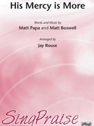 His Mercy Is More by Papa and Boswell - Rouse Jay - for SATB and Piano