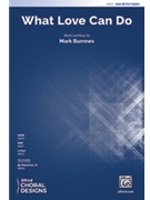What Love Can Do [Choir] by Mark Burrows for Choral Octavo SAB