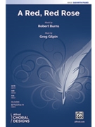 A Red Red Rose [Choir] by Greg Gilpin for Choral Octavo SAB