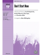 Don't Start Now [Choir] by Ian Kirkpatrick; Emily Warren; Dua Lipa; Caroline Ailin - Alan Billingsley - for Choral Octavo SSA