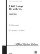 I Will Always Be With You by Martin Joseph M for SATB