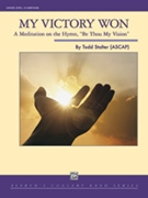 My Victory Won (a Meditation on 'Be Thou My Vision')