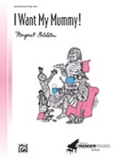 I Want My Mummy by Goldston Margaret for Paino Solo