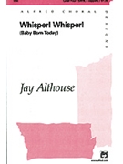 Whisper Whisper (Baby Born Today) by Althouse Jay for SATB a cappella