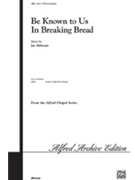 Be Known To Us In Breaking Bread by Althouse Jay for SATB