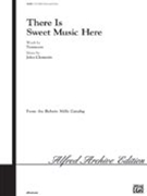 There Is Sweet Music Here by Clements John for SSA