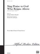 Sing Praise To God Who Reigns Above by Handel George Frideric - Liebergen Patrick M - for SATB