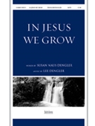 In Jesus We Grow by Dengler Lee - Dengler Lee - for SATB