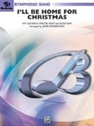 I'll Be Home For Christmas by Kent Walter - Swearingen James - for Concert Band