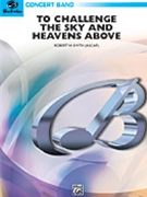 To Challenge The Sky & Heavens Above by Smith Robert W for Concert Band