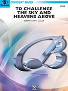To Challenge The Sky & Heavens Above by Smith Robert W for Full Score