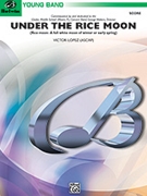 Under The Rice Moon by Lopez Victor for Concert Band